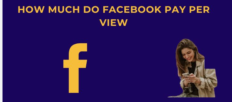 How Much Does Facebook Pay Per View?